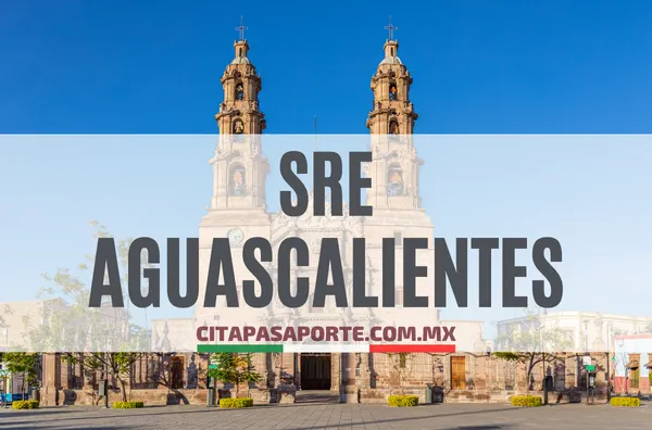 SRE oficinas pasaporte en el estado de Aguascalientes